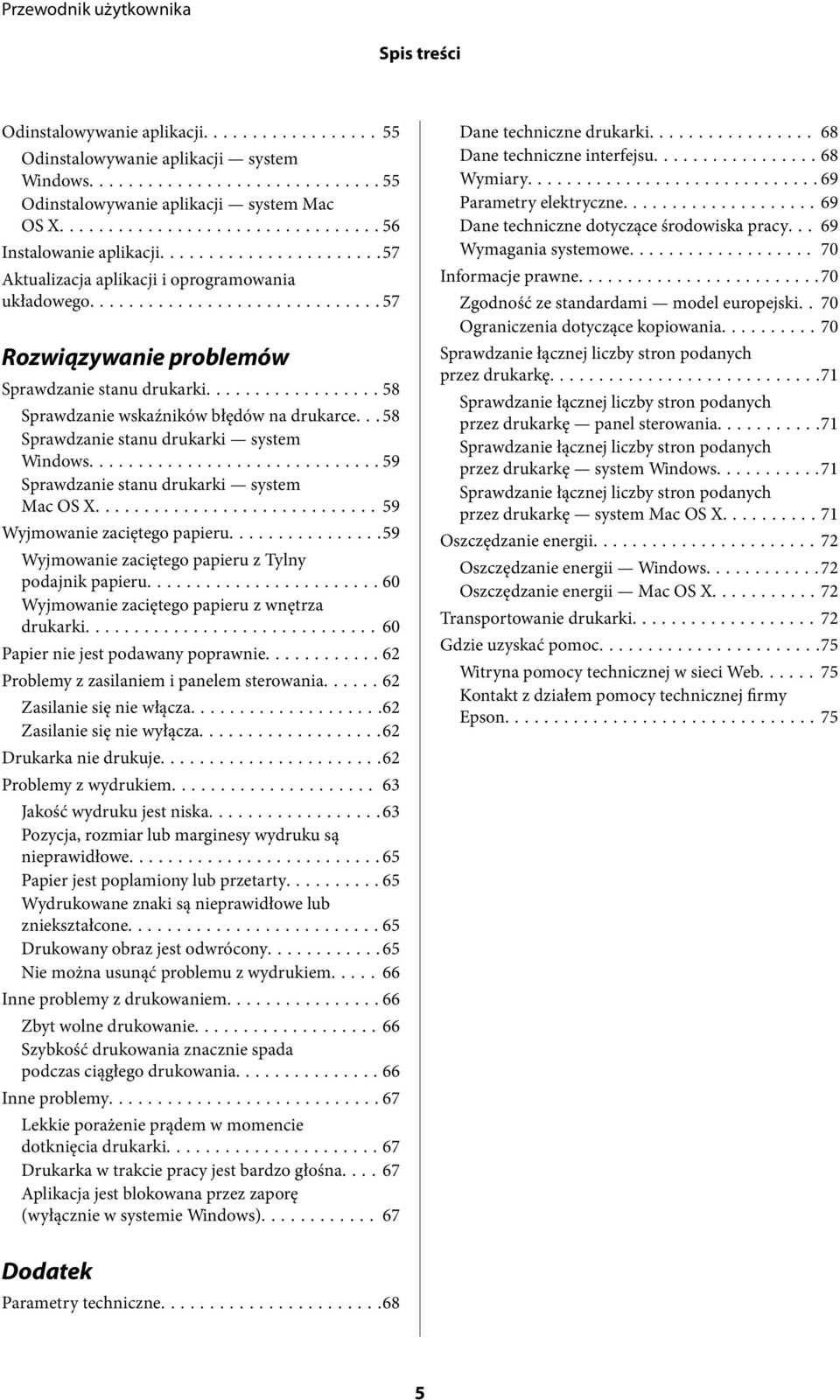 .. 58 Sprawdzanie stanu drukarki system Windows...59 Sprawdzanie stanu drukarki system Mac OS X...59 Wyjmowanie zaciętego papieru...59 Wyjmowanie zaciętego papieru z Tylny podajnik papieru.