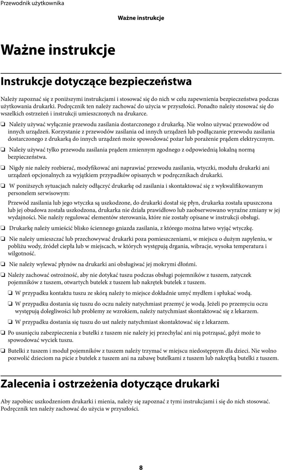 Należy używać wyłącznie przewodu zasilania dostarczonego z drukarką. Nie wolno używać przewodów od innych urządzeń.