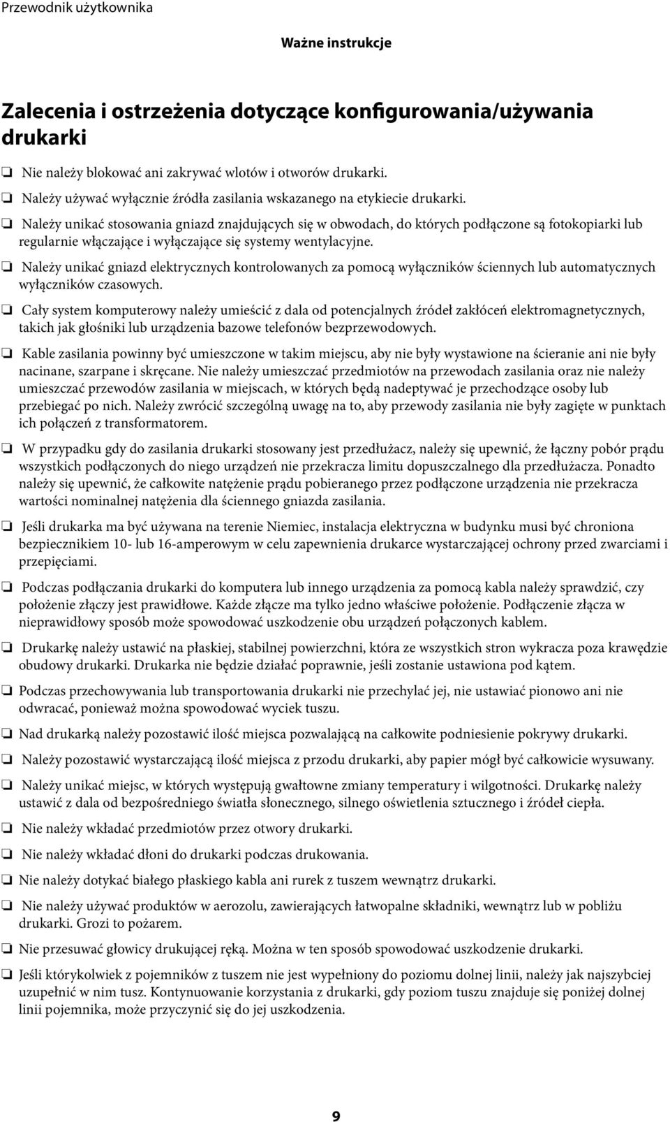 Należy unikać stosowania gniazd znajdujących się w obwodach, do których podłączone są fotokopiarki lub regularnie włączające i wyłączające się systemy wentylacyjne.