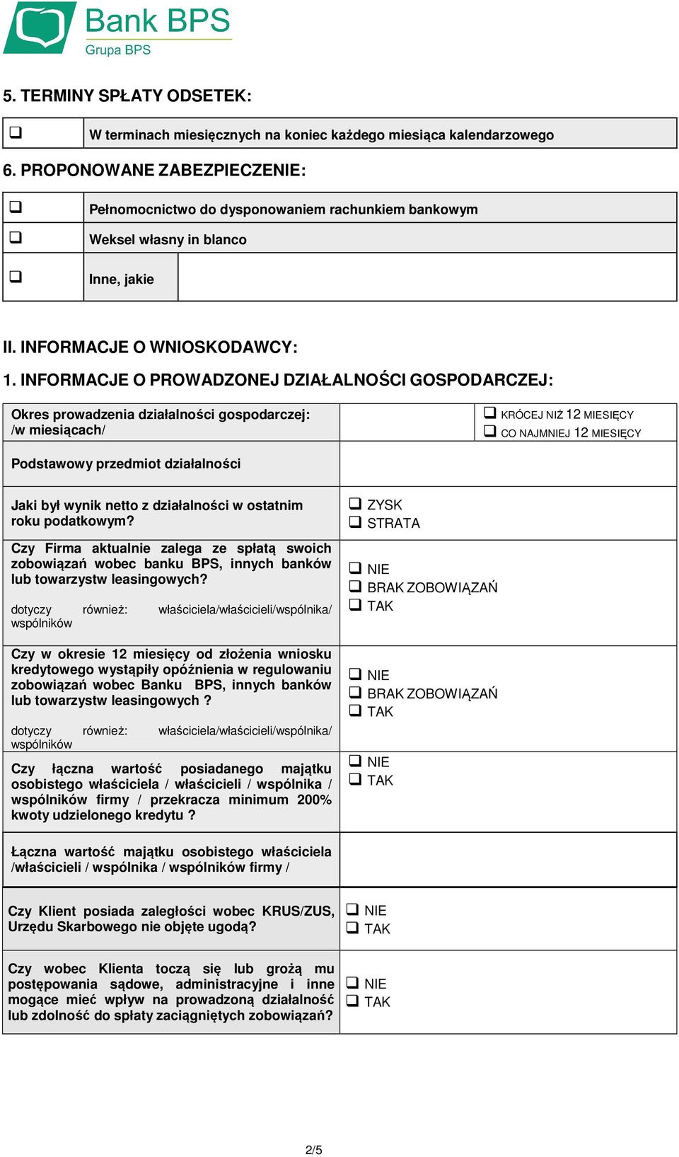 INFORMACJE O PROWADZONEJ DZIAŁALNOŚCI GOSPODARCZEJ: Okres prowadzenia działalności gospodarczej: /w miesiącach/ KRÓCEJ NIŻ 12 MIESIĘCY CO NAJMJ 12 MIESIĘCY Podstawowy przedmiot działalności Jaki był