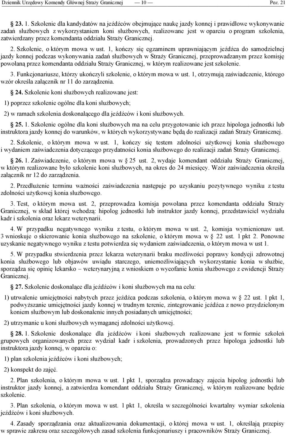 Szkolenie dla kandydatów na jeźdźców obejmujące naukę jazdy konnej i prawidłowe wykonywanie zadań służbowych z wykorzystaniem koni służbowych, realizowane jest w oparciu o program szkolenia,