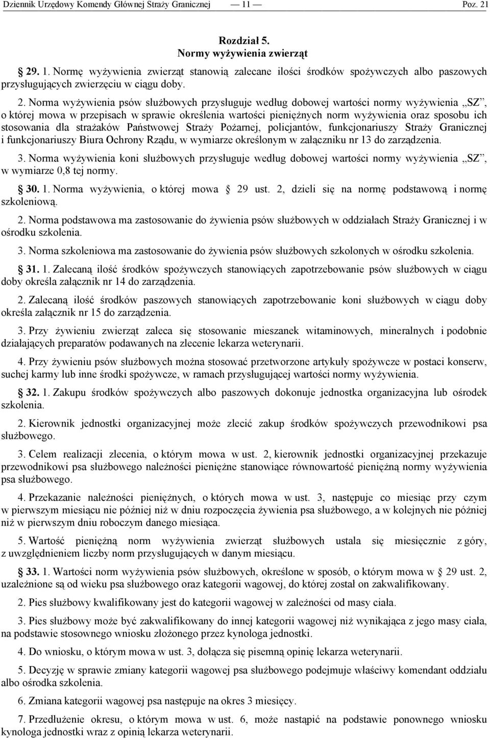 stosowania dla strażaków Państwowej Straży Pożarnej, policjantów, funkcjonariuszy Straży Granicznej i funkcjonariuszy Biura Ochrony Rządu, w wymiarze określonym w załączniku nr 13 do zarządzenia. 3.