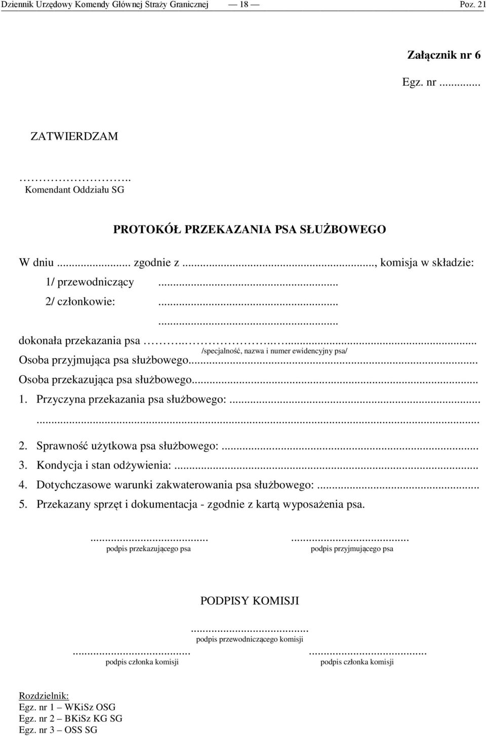 .. Osoba przekazująca psa służbowego... 1. Przyczyna przekazania psa służbowego:...... 2. Sprawność użytkowa psa służbowego:... 3. Kondycja i stan odżywienia:... 4.