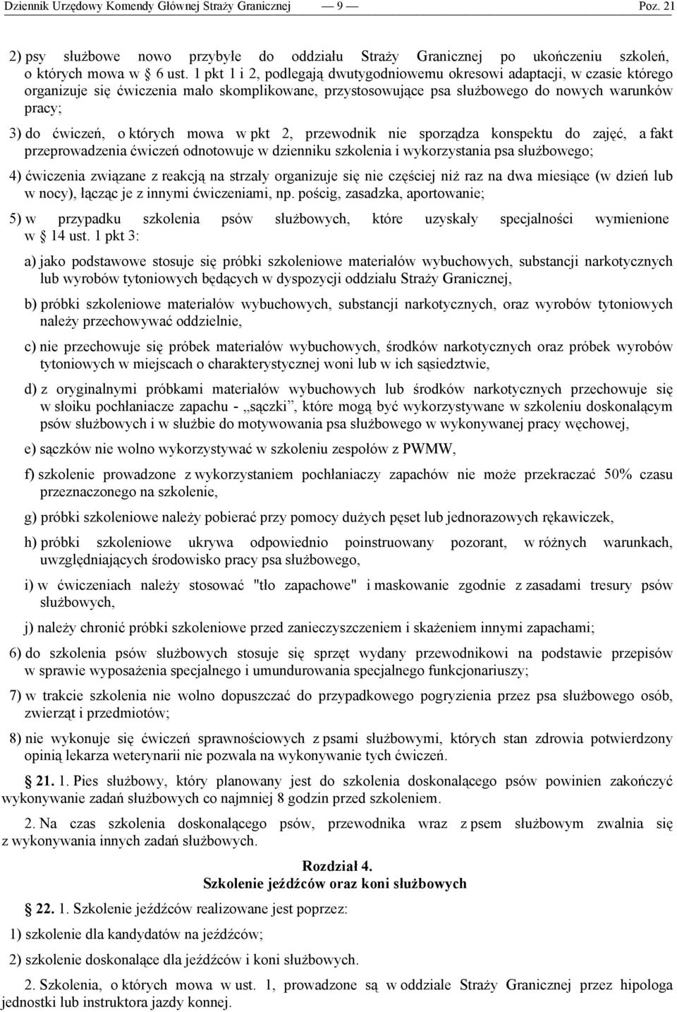 których mowa w pkt 2, przewodnik nie sporządza konspektu do zajęć, a fakt przeprowadzenia ćwiczeń odnotowuje w dzienniku szkolenia i wykorzystania psa służbowego; 4) ćwiczenia związane z reakcją na