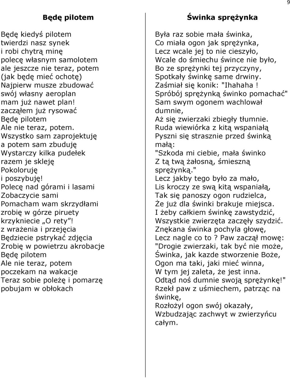 Polecę nad górami i lasami Zobaczycie sami Pomacham wam skrzydłami zrobię w górze piruety krzykniecie O rety!