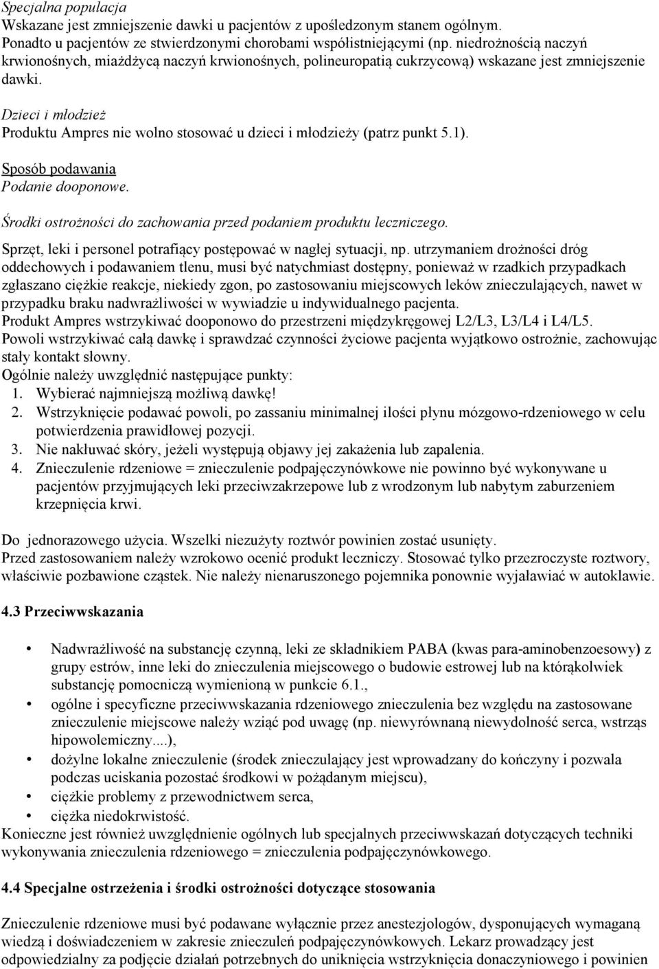 Dzieci i młodzież Produktu Ampres nie wolno stosować u dzieci i młodzieży (patrz punkt 5.1). Sposób podawania Podanie dooponowe. Środki ostrożności do zachowania przed podaniem produktu leczniczego.