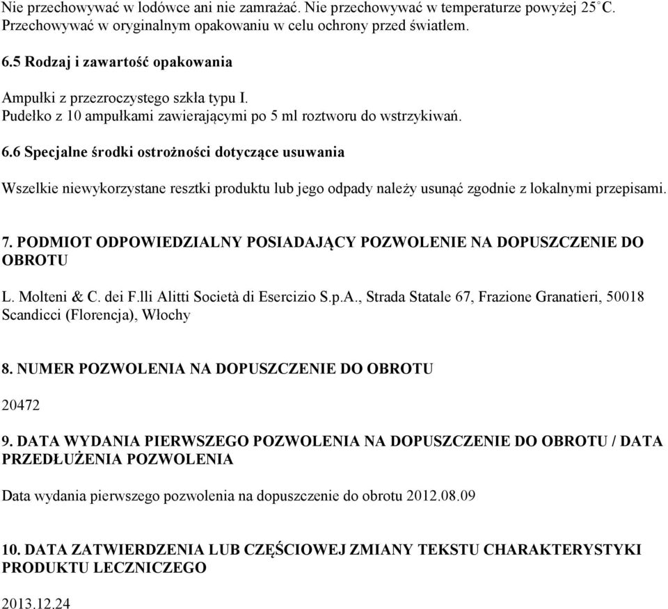 6 Specjalne środki ostrożności dotyczące usuwania Wszelkie niewykorzystane resztki produktu lub jego odpady należy usunąć zgodnie z lokalnymi przepisami. 7.