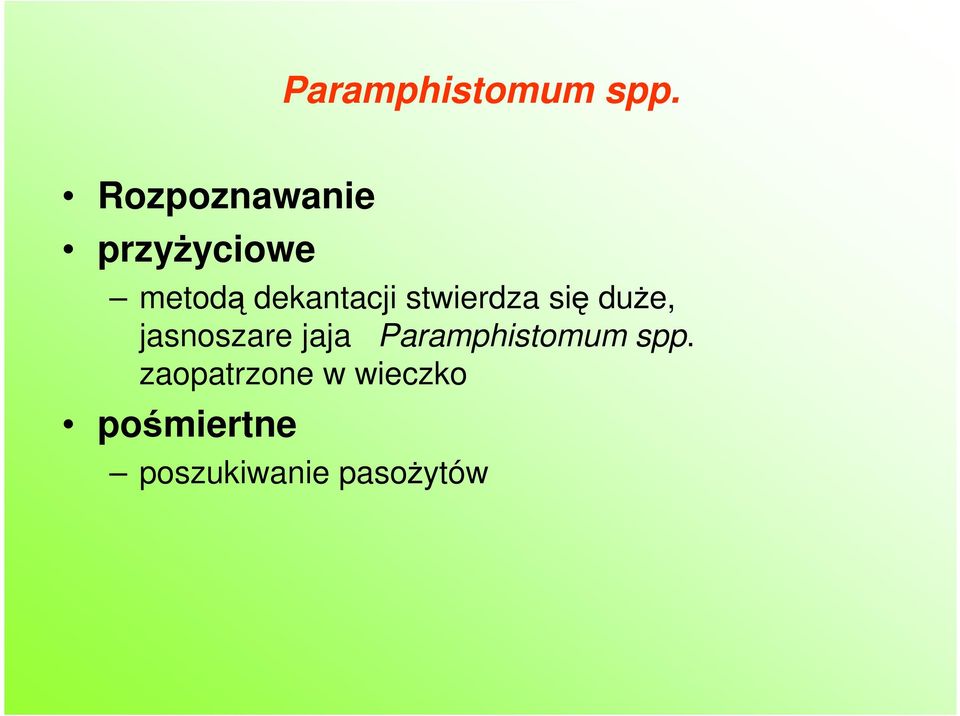 stwierdza się duŝe, jasnoszare jaja 
