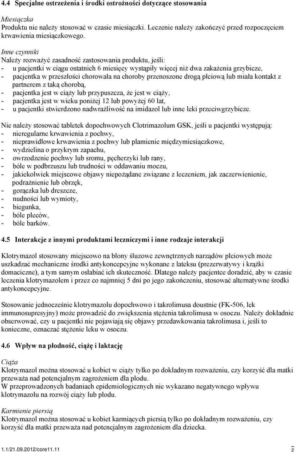 choroby przenoszone drogą płciową lub miała kontakt z partnerem z taką chorobą, - pacjentka jest w ciąży lub przypuszcza, że jest w ciąży, - pacjentka jest w wieku poniżej 12 lub powyżej 60 lat, - u