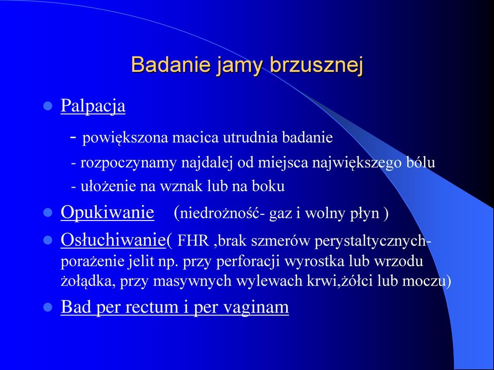 płyn ) Osłuchiwanie( FHR,brak szmerów perystaltycznychporażenie jelit np.