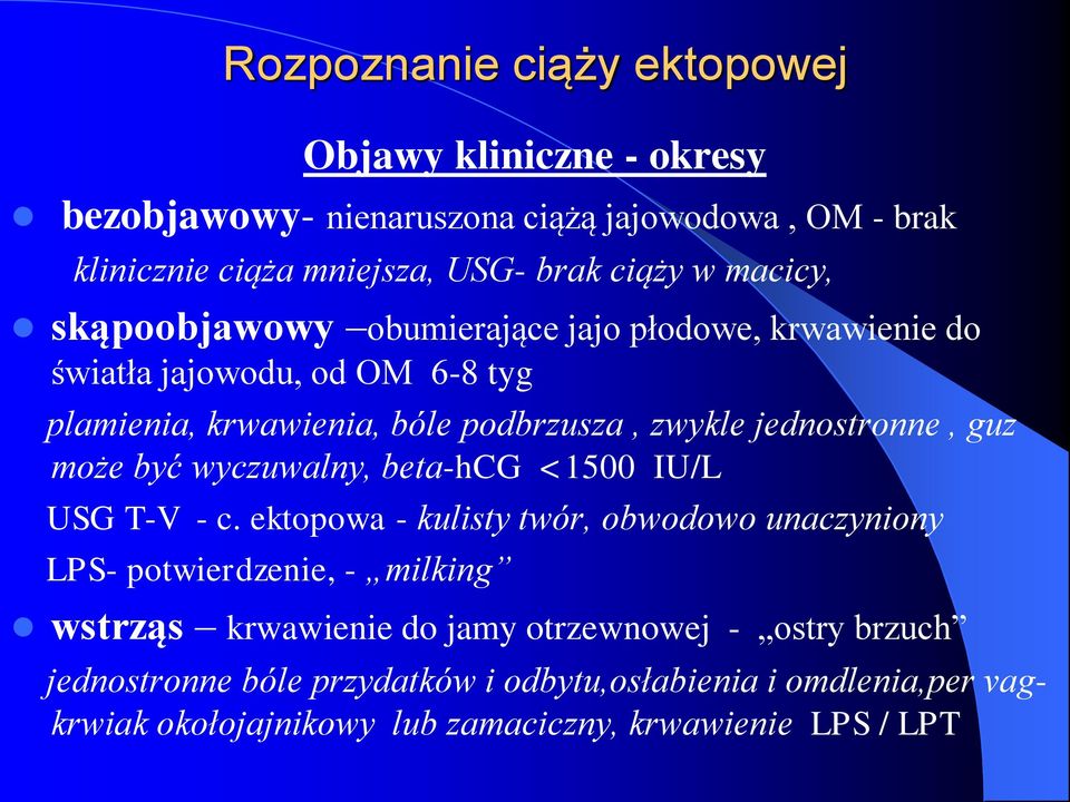 guz może być wyczuwalny, beta-hcg <1500 IU/L USG T-V - c.