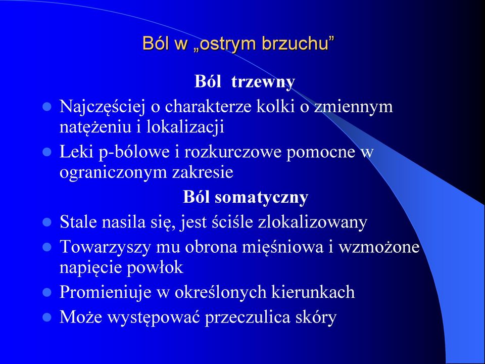 somatyczny Stale nasila się, jest ściśle zlokalizowany Towarzyszy mu obrona mięśniowa