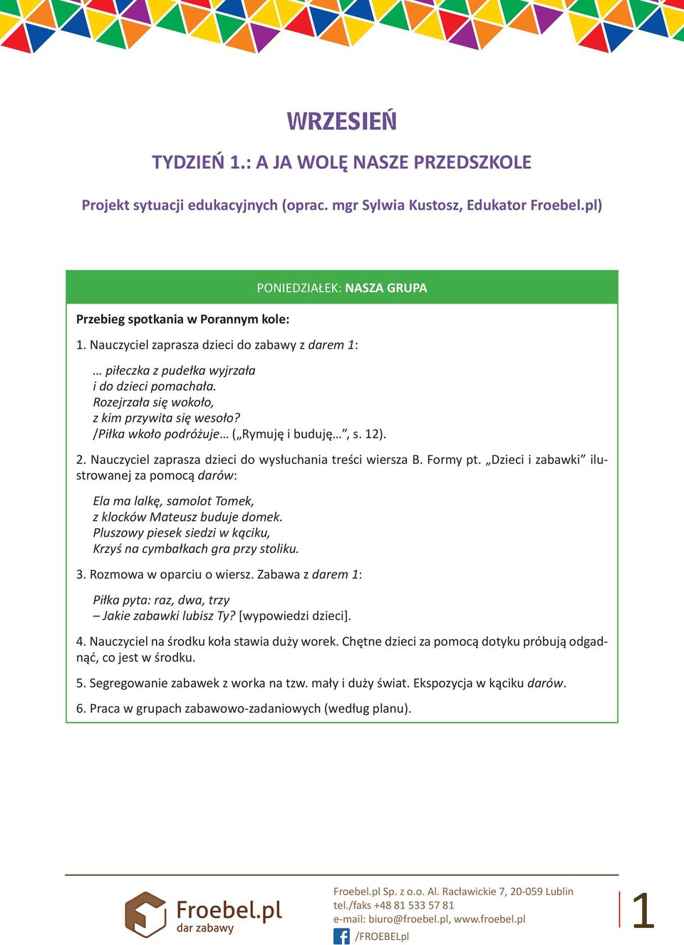 2. Nauczyciel zaprasza dzieci do wysłuchania treści wiersza B. Formy pt. Dzieci i zabawki ilustrowanej za pomocą darów: Ela ma lalkę, samolot Tomek, z klocków Mateusz buduje domek.