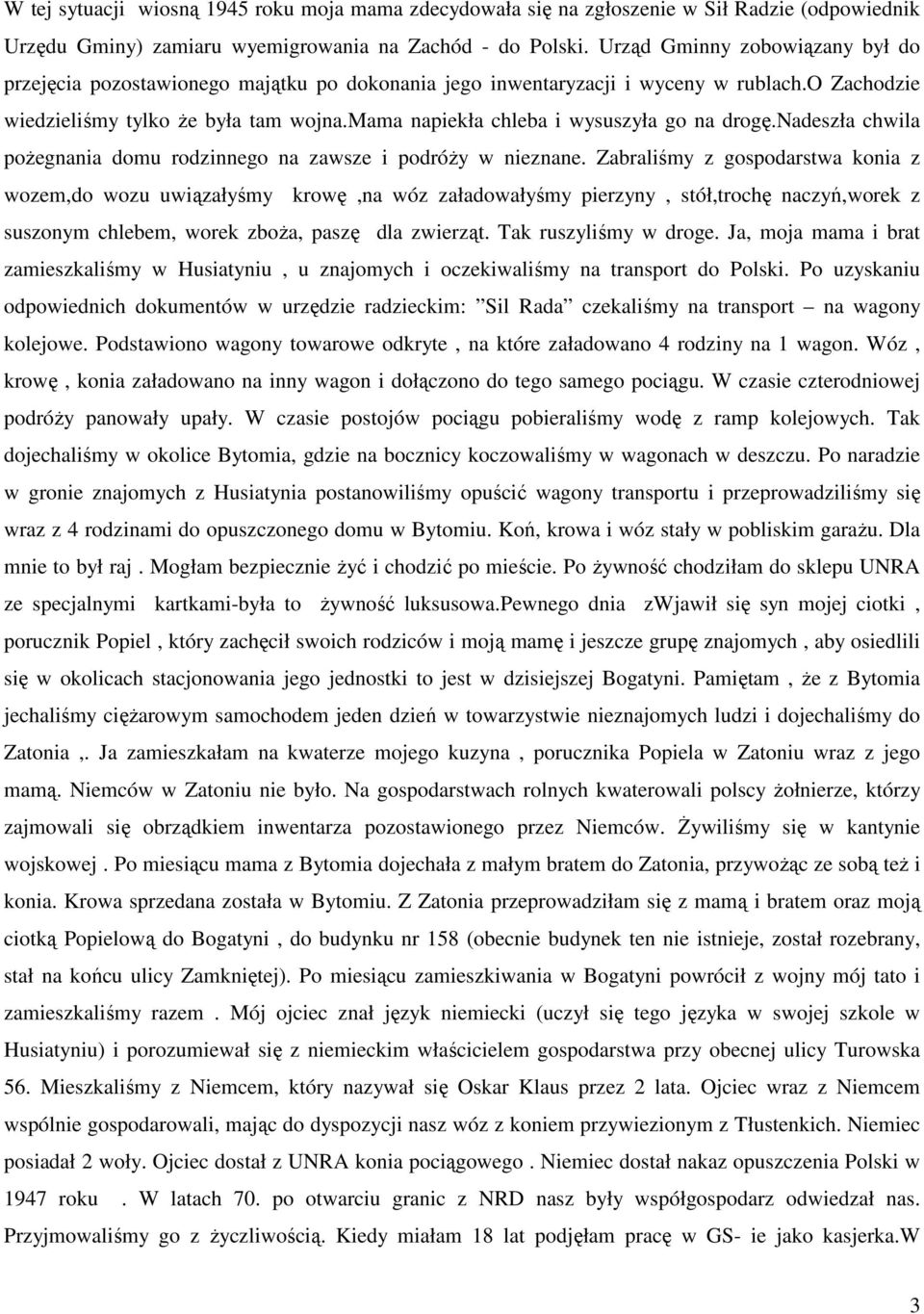 mama napiekła chleba i wysuszyła go na drogę.nadeszła chwila poŝegnania domu rodzinnego na zawsze i podróŝy w nieznane.