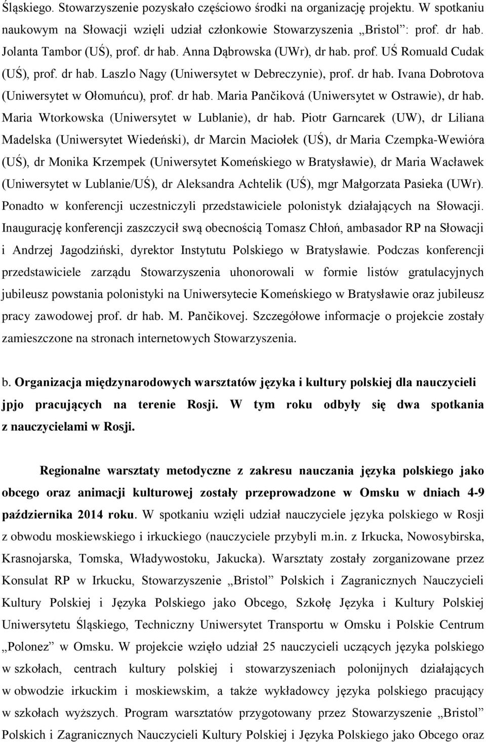 dr hab. Maria Pančiková (Uniwersytet w Ostrawie), dr hab. Maria Wtorkowska (Uniwersytet w Lublanie), dr hab.