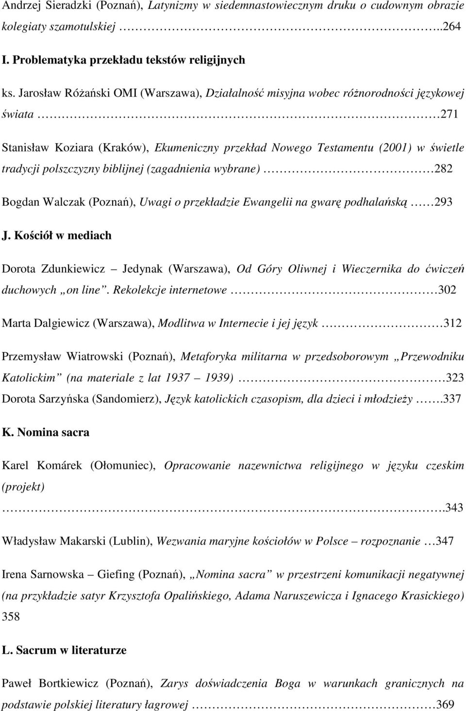 biblijnej (zagadnienia wybrane) 282 Bogdan Walczak (Poznań), Uwagi o przekładzie Ewangelii na gwarę podhalańską 293 J.
