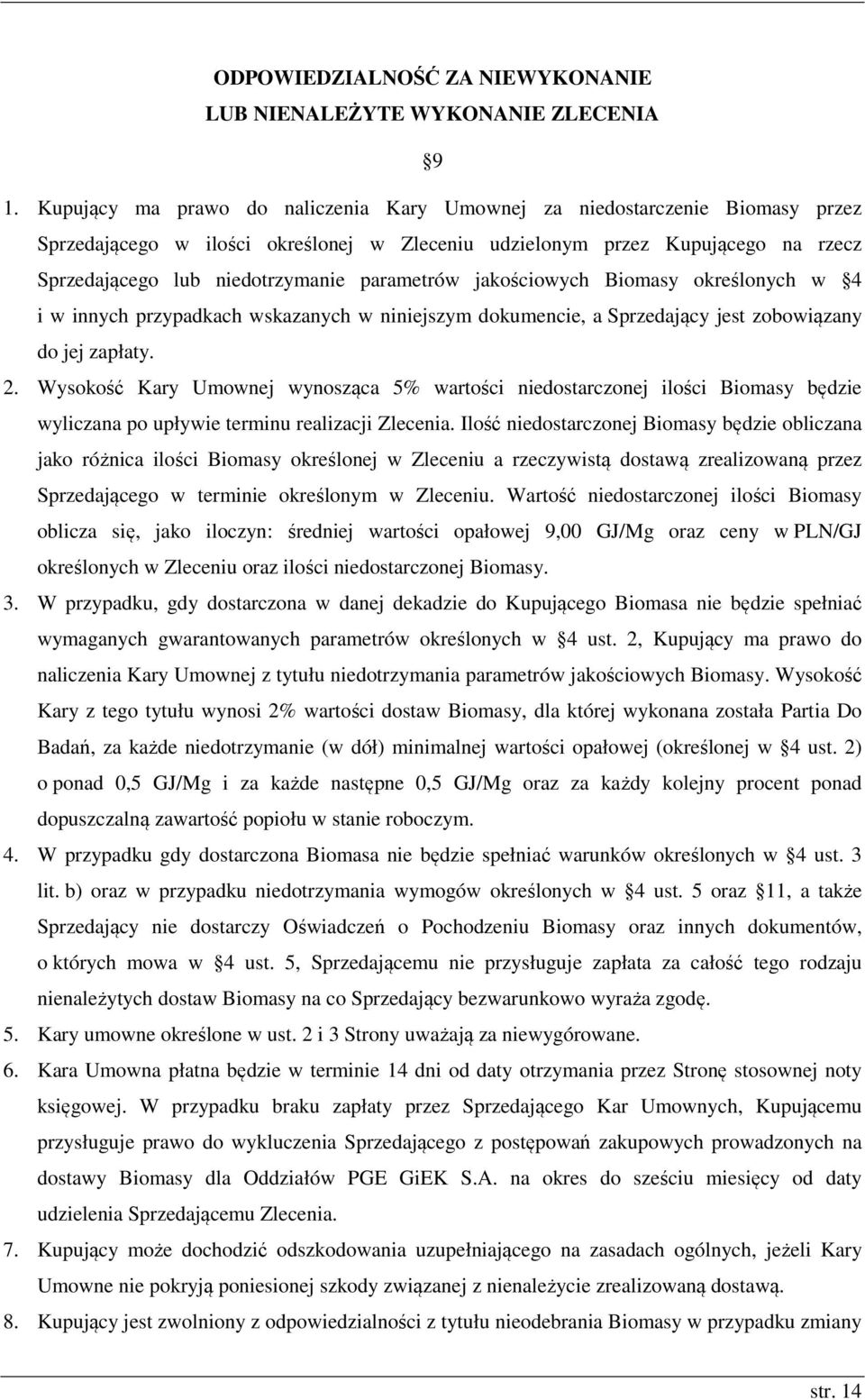 parametrów jakościowych Biomasy określonych w 4 i w innych przypadkach wskazanych w niniejszym dokumencie, a Sprzedający jest zobowiązany do jej zapłaty. 2.