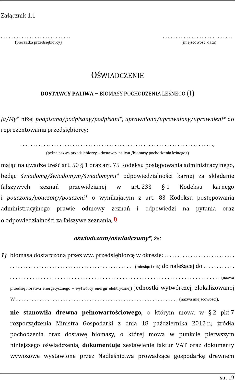 reprezentowania przedsiębiorcy:..., (pełna nazwa przedsiębiorcy dostawcy paliwa /biomasy pochodzenia leśnego/) mając na uwadze treść art. 50 1 oraz art.