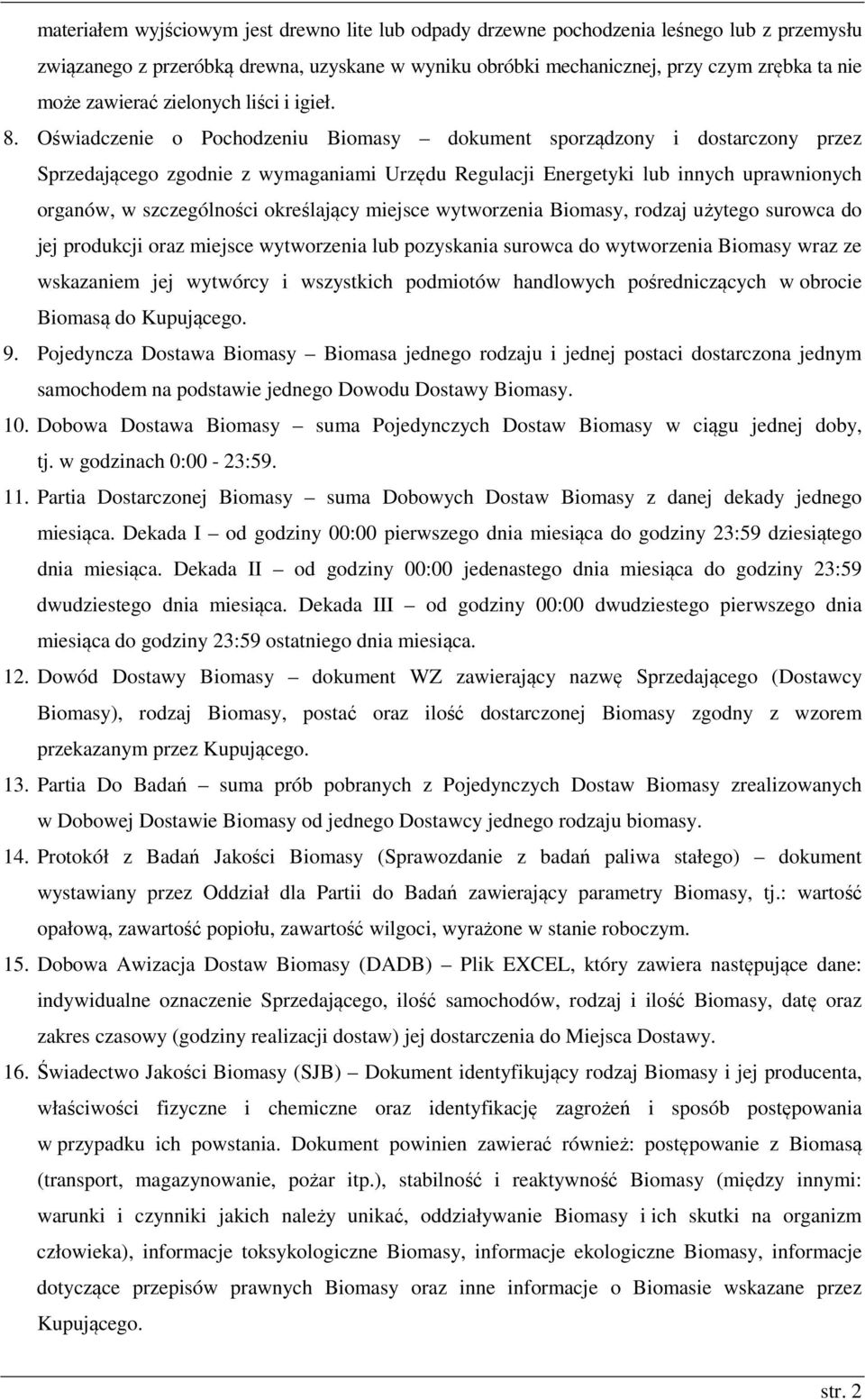 Oświadczenie o Pochodzeniu Biomasy dokument sporządzony i dostarczony przez Sprzedającego zgodnie z wymaganiami Urzędu Regulacji Energetyki lub innych uprawnionych organów, w szczególności