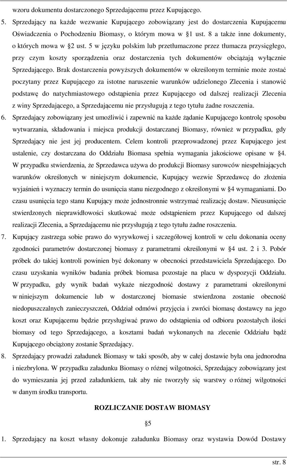 5 w języku polskim lub przetłumaczone przez tłumacza przysięgłego, przy czym koszty sporządzenia oraz dostarczenia tych dokumentów obciążają wyłącznie Sprzedającego.