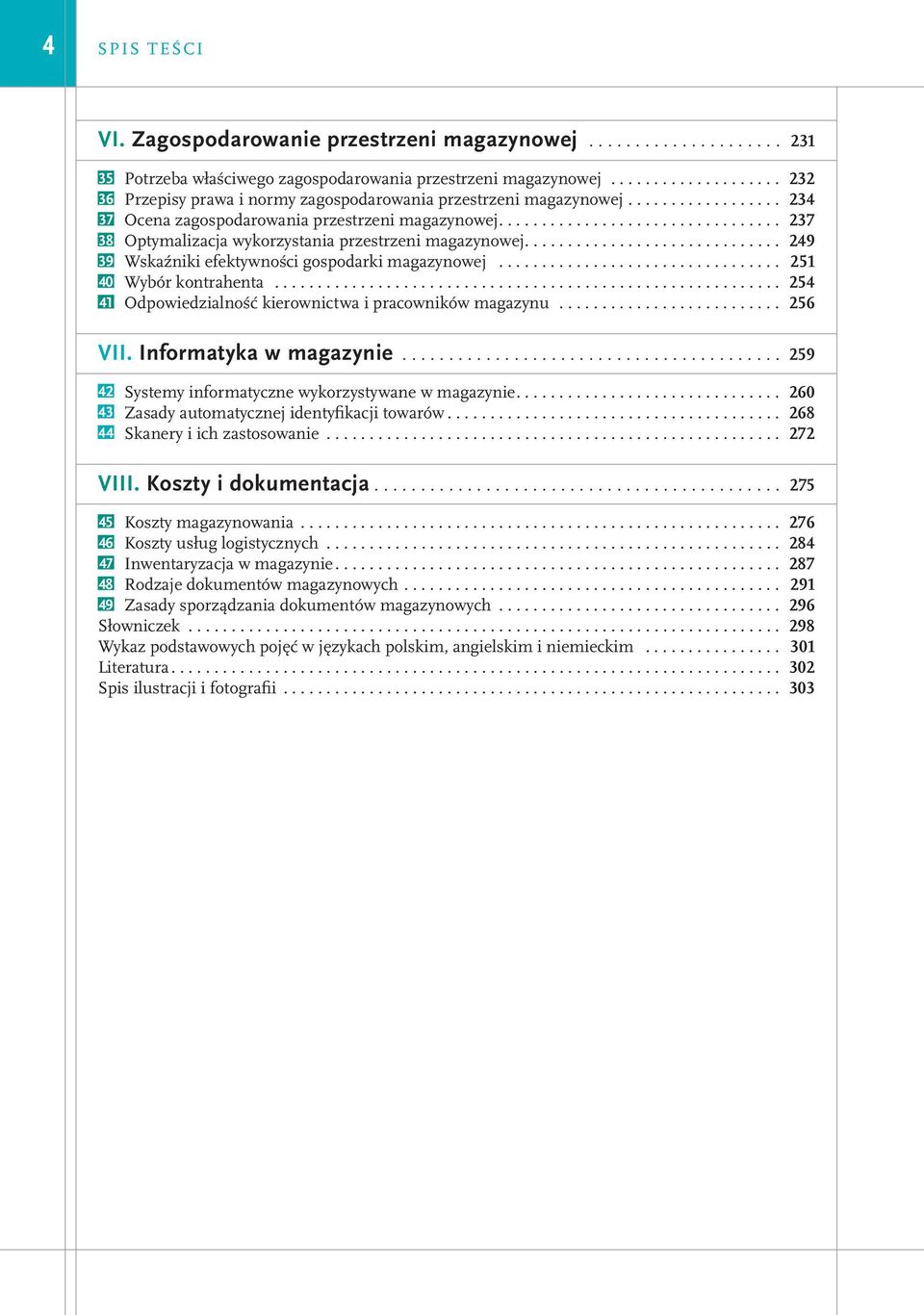 ................................ 237 38 Optymalizacja wykorzystania przestrzeni magazynowej.............................. 249 39 Wskaźniki efektywności gospodarki magazynowej.