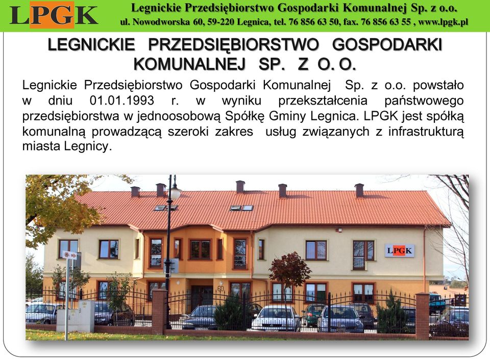 O. Legnickie Przedsiębiorstwo Gospodarki Komunalnej Sp. z o.o. powstało w dniu 01.01.1993 r.