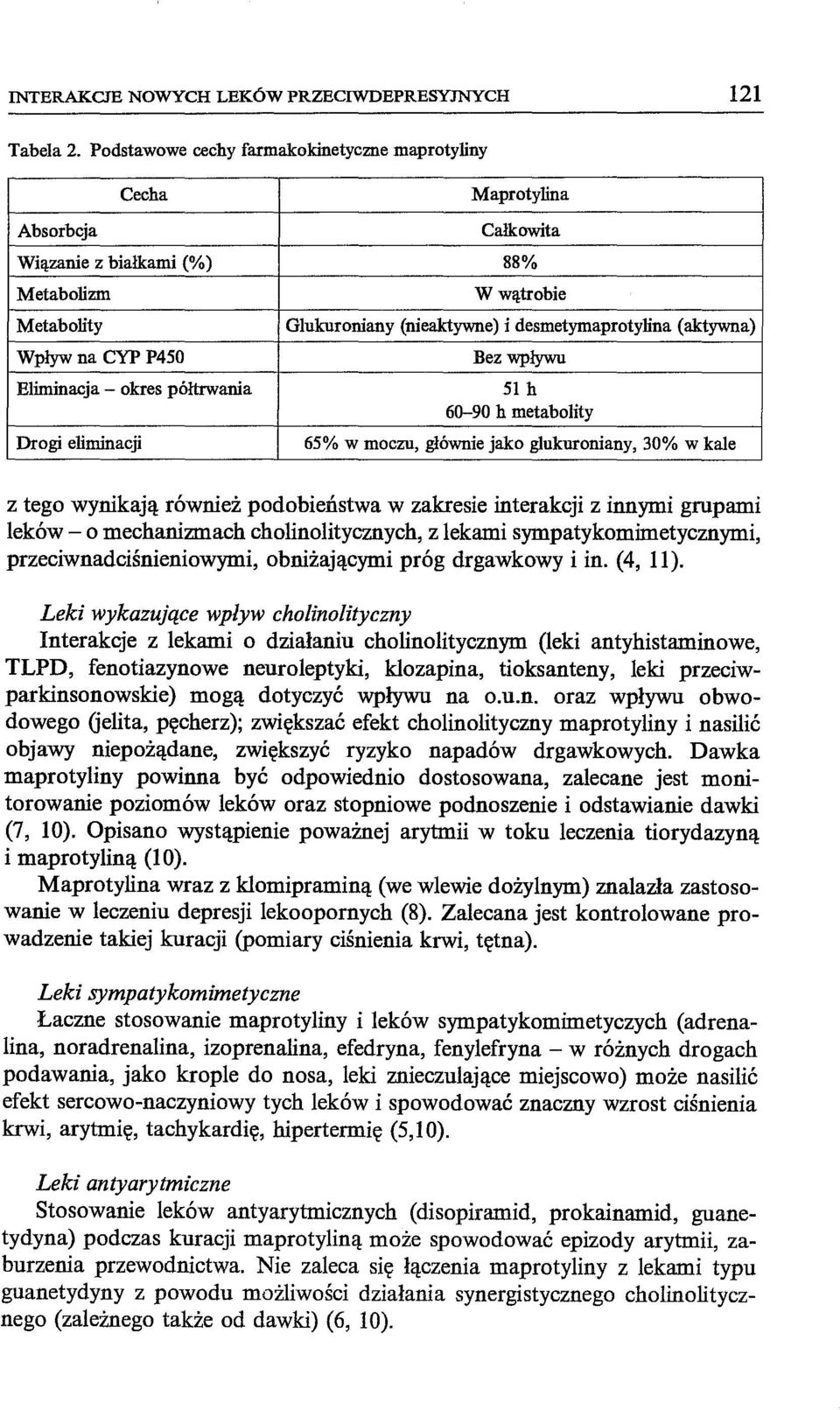eliminacji W wątrobie Glukuroniany (nieaictywne) i desmetymaprotylina (aktywna) Bez wpływu 51 h 60-90 h metabolity 65% w moczu, głównie jako glukuroniany, 30% w kale z tego wynikają również