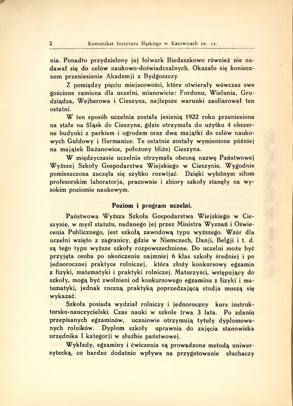 Z pomiędzy pięciu miejscowości, które otwierały wówczas swe gościnne ram iona dla uczelni, mianowicie: Fordonu, W ielunia, G ru dziądza, W ejherowa i Cieszyna, najlepsze warunki zaofiarował ten