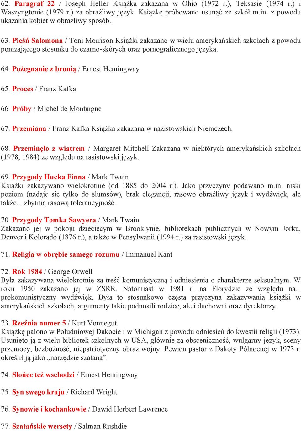 Pieśń Salomona / Toni Morrison Książki zakazano w wielu amerykańskich szkołach z powodu poniżającego stosunku do czarno-skórych oraz pornograficznego języka. 64.