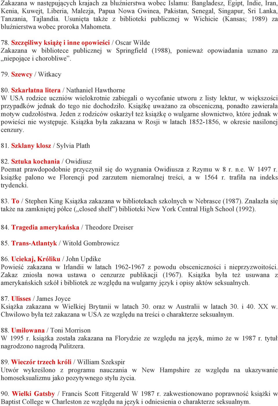 Szczęśliwy książę i inne opowieści / Oscar Wilde Zakazana w bibliotece publicznej w Springfield (1988), ponieważ opowiadania uznano za niepojące i chorobliwe. 79. Szewcy / Witkacy 80.