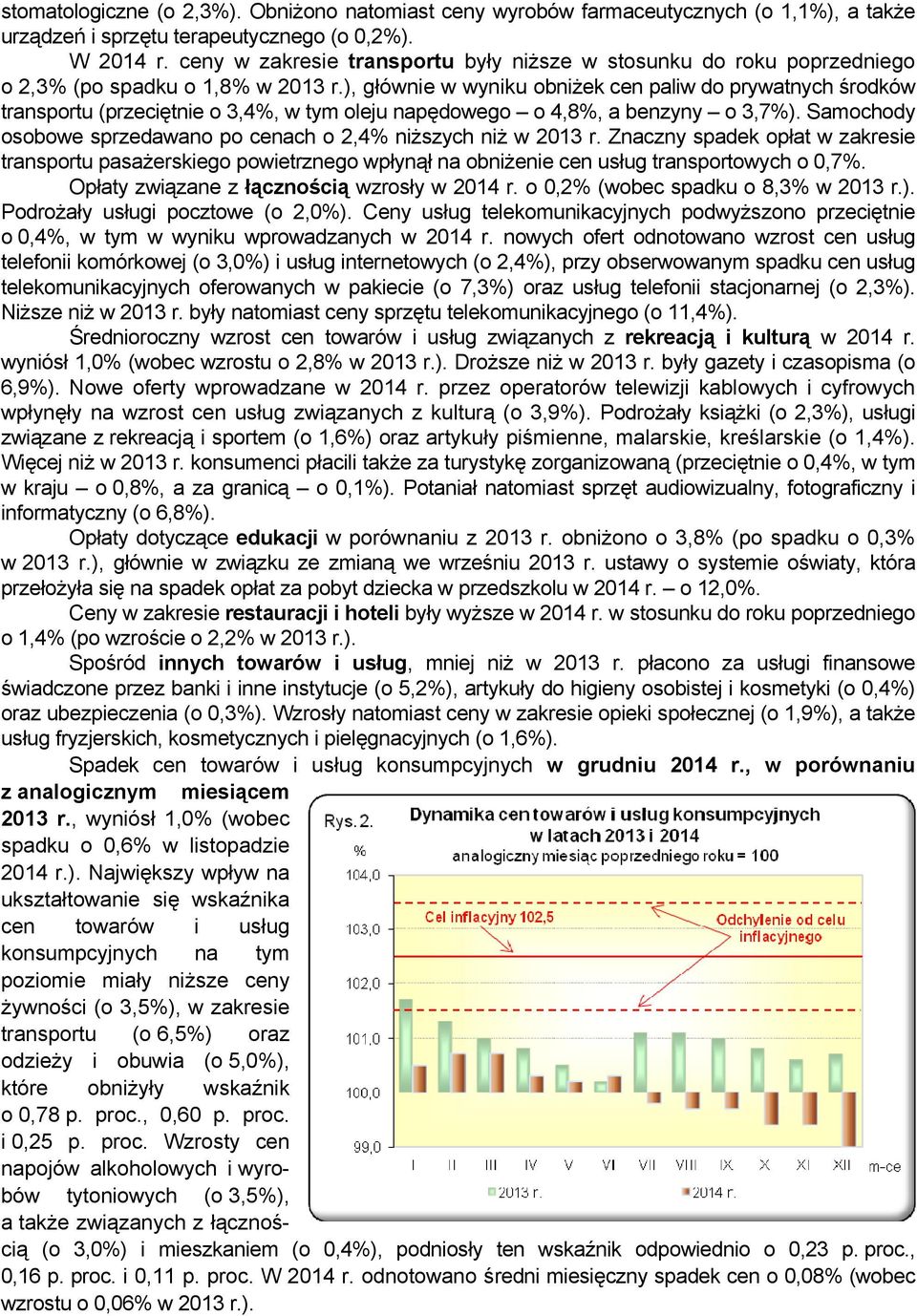 ), głównie w wyniku obniżek cen paliw do prywatnych środków transportu (przeciętnie o 3,4%, w tym oleju napędowego o 4,8%, a benzyny o 3,7%).