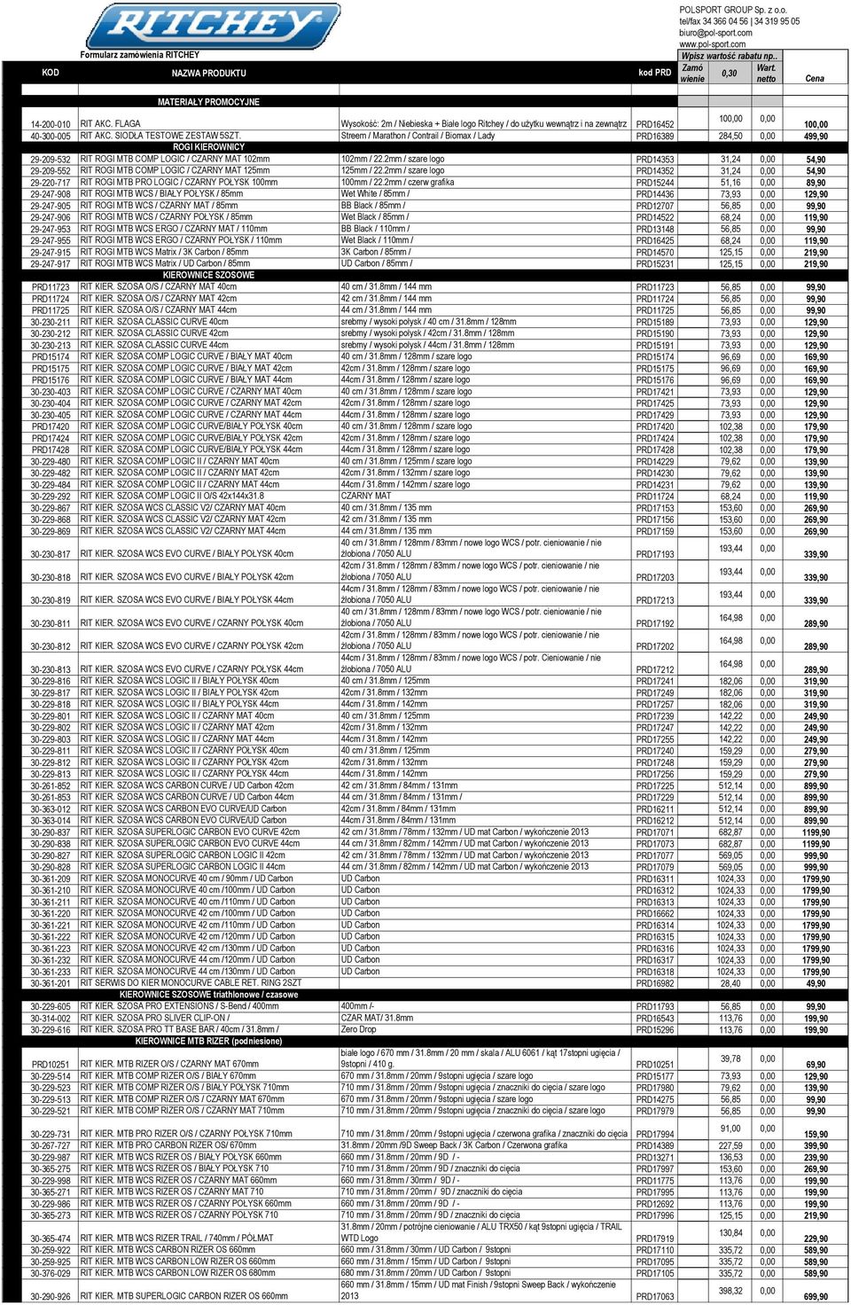 SIODŁA TESTOWE ZESTAW 5SZT. Streem / Marathon / Contrail / Biomax / Lady PRD16389 284,50 0,00 4 ROGI KIEROWNICY 0,00 29-209-532 RIT ROGI MTB COMP LOGIC / CZARNY MAT 102mm 102mm / 22.