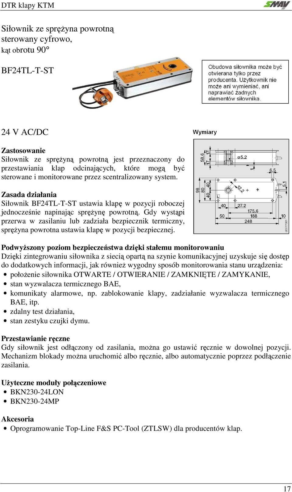 Gdy wystąpi przerwa w zasilaniu lub zadziała bezpiecznik termiczny, sprężyna powrotna ustawia klapę w pozycji bezpiecznej.