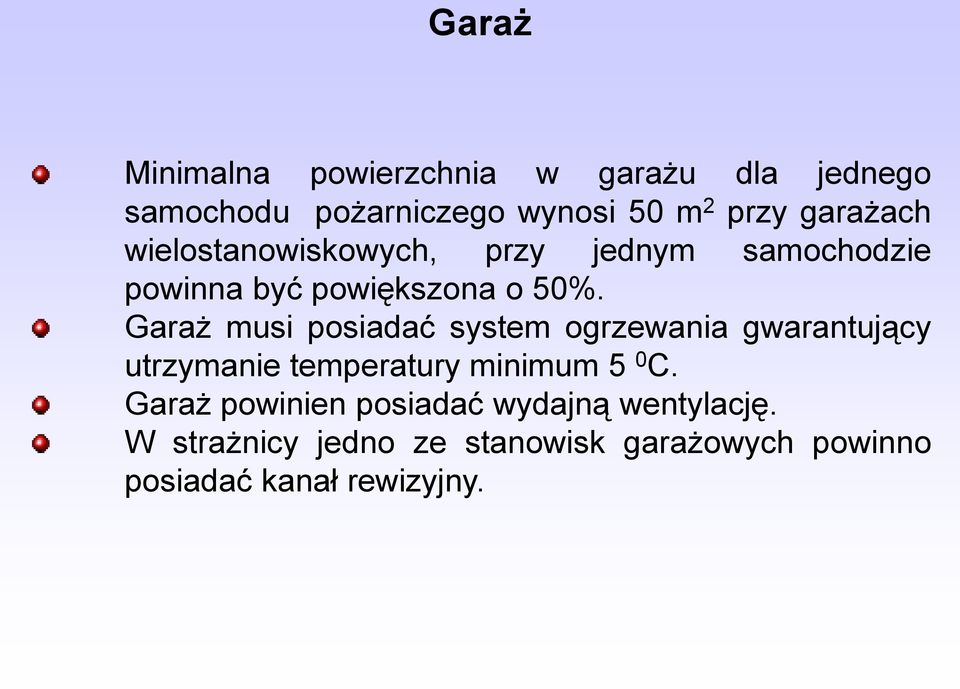 Garaż musi posiadać system ogrzewania gwarantujący utrzymanie temperatury minimum 5 0 C.