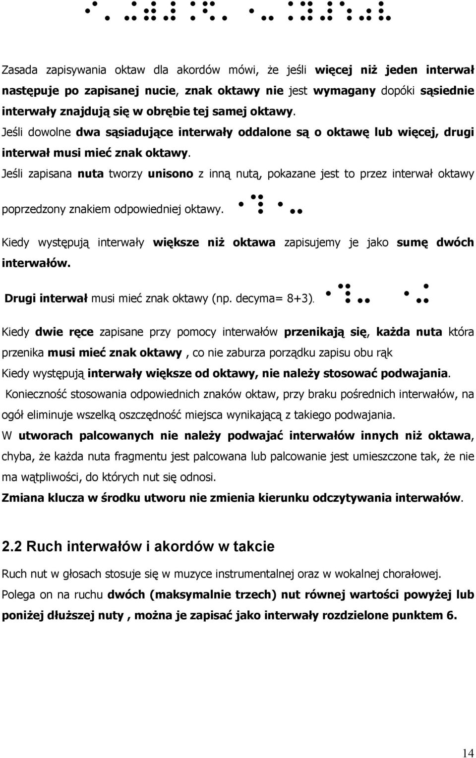 samej oktawy. Jeśli dowolne dwa sąsiadujące interwały oddalone są o oktawę lub więcej, drugi interwał musi mieć znak oktawy.