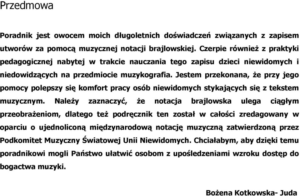 Jestem przekonana, że przy jego pomocy polepszy się komfort pracy osób niewidomych stykających się z tekstem muzycznym.