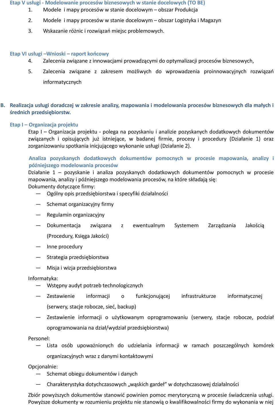 Zalecenia związane z innowacjami prowadzącymi do optymalizacji procesów biznesowych, 5. Zalecenia związane z zakresem możliwych do wprowadzenia proinnowacyjnych rozwiązań informatycznych B.