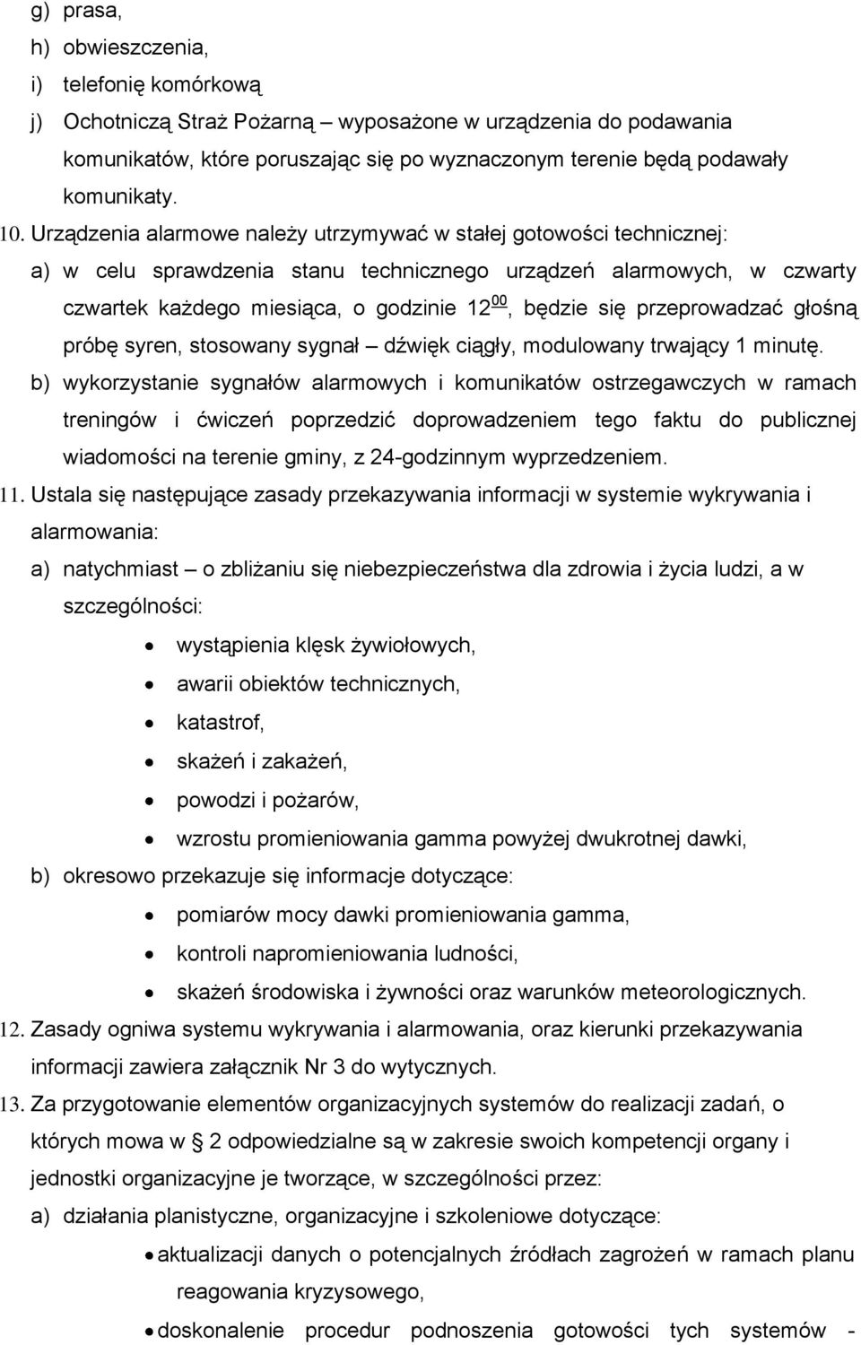 się przeprowadzać głośną próbę syren, stosowany sygnał dźwięk ciągły, modulowany trwający 1 minutę.