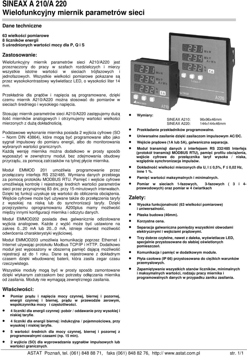 Przekładnie dla prądów i napięcia są programowane, dzięki czemu miernik A210/A220 można stosować do pomiarów w sieciach średniego i wysokiego napięcia.