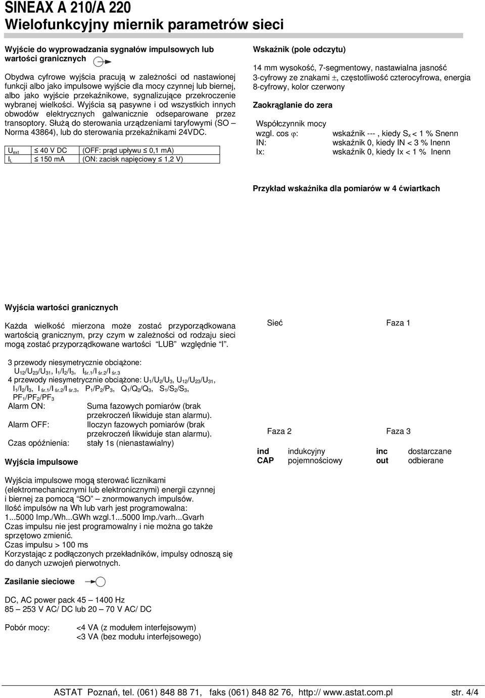 Służą do sterowania urządzeniami taryfowymi (SO Norma 43864), lub do sterowania przekaźnikami 24VDC.