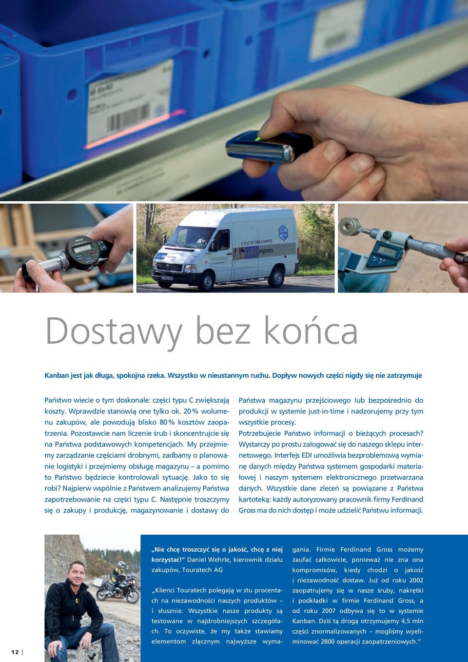 My przejmiemy zarządzanie częściami drobnymi, zadbamy o planowanie logistyki i przejmiemy obsługę magazynu a pomimo to Państwo będziecie kontrolowali sytuację. Jako to się robi?