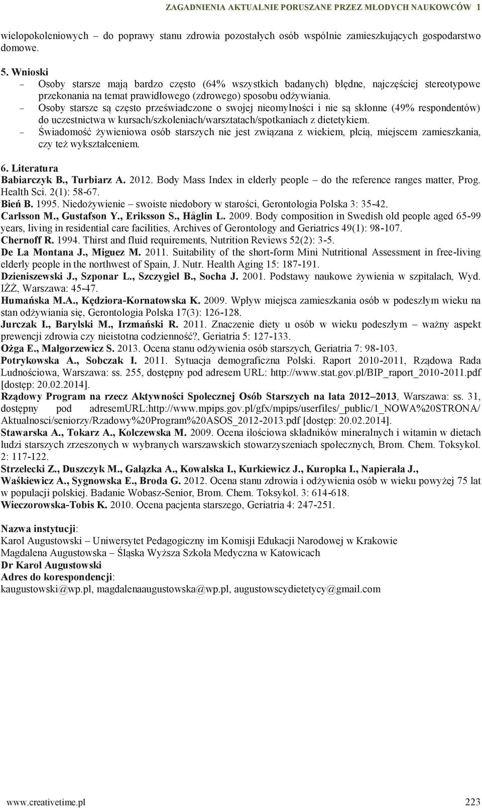 - Osoby starsze są często przeświadczone o swojej nieomylności i nie są skłonne (49% respondentów) do uczestnictwa w kursach/szkoleniach/warsztatach/spotkaniach z dietetykiem.