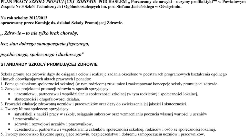 Zdrowie to nie tylko brak choroby, lecz stan dobrego samopoczucia fizycznego, psychicznego, społecznego i duchowego STANDARDY SZKOŁY PROMUJĄCEJ ZDROWIE Szkoła promująca zdrowie dąży do osiągania