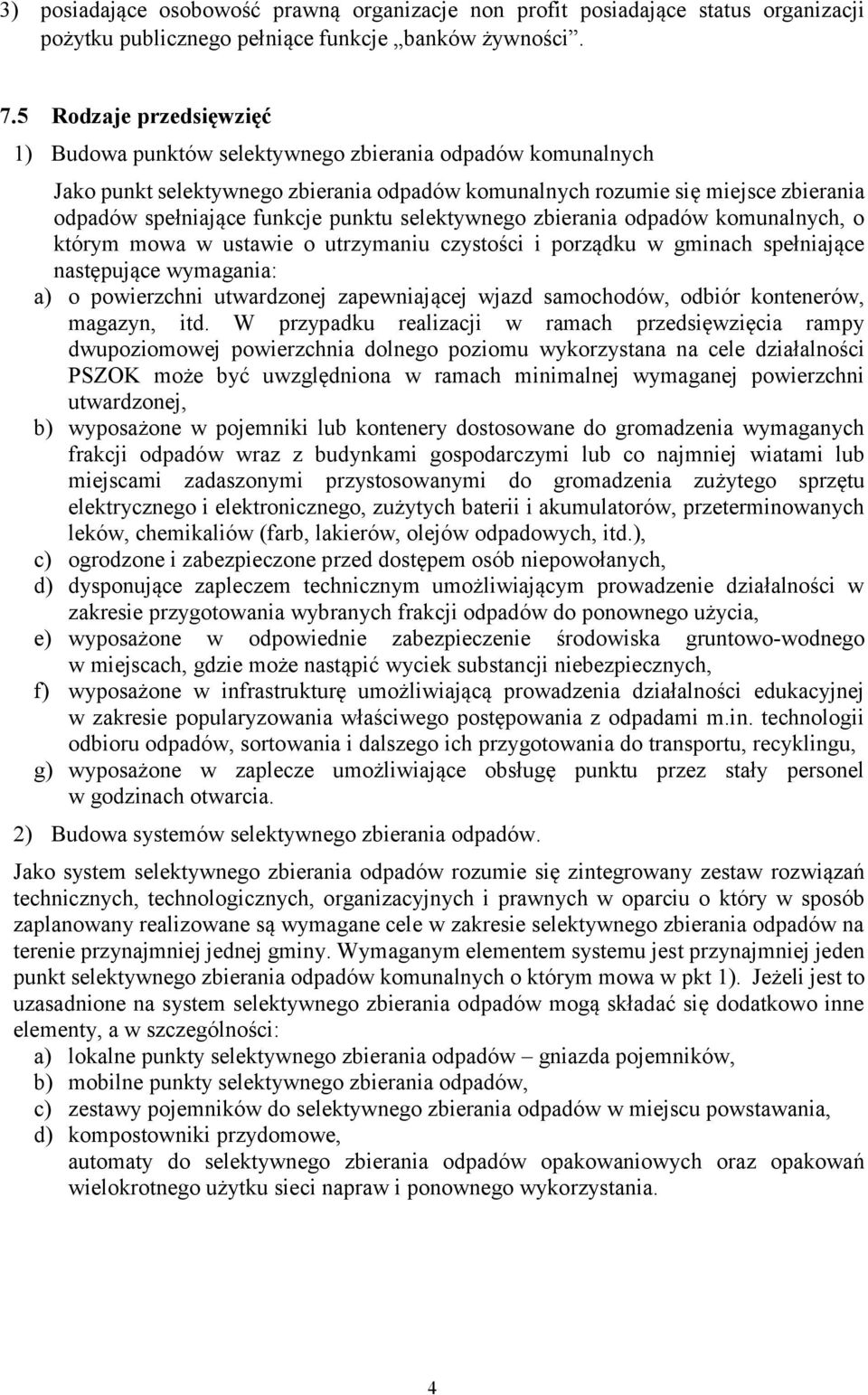 punktu selektywnego zbierania odpadów komunalnych, o którym mowa w ustawie o utrzymaniu czystości i porządku w gminach spełniające następujące wymagania: a) o powierzchni utwardzonej zapewniającej