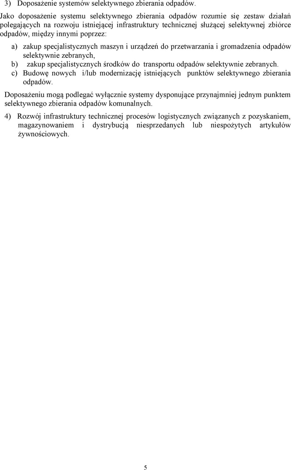 poprzez: a) zakup specjalistycznych maszyn i urządzeń do przetwarzania i gromadzenia odpadów selektywnie zebranych, b) zakup specjalistycznych środków do transportu odpadów selektywnie zebranych.