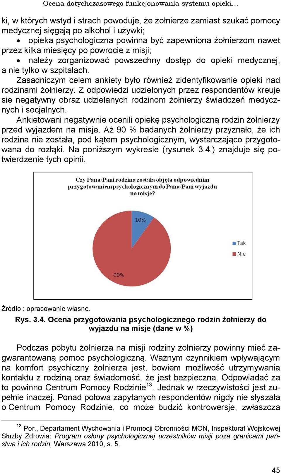 Zasadniczym celem ankiety było również zidentyfikowanie opieki nad rodzinami żołnierzy.