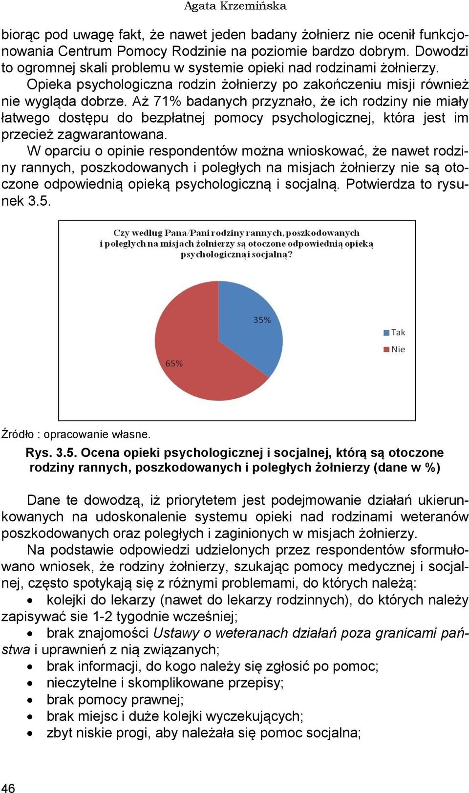 Aż 71% badanych przyznało, że ich rodziny nie miały łatwego dostępu do bezpłatnej pomocy psychologicznej, która jest im przecież zagwarantowana.