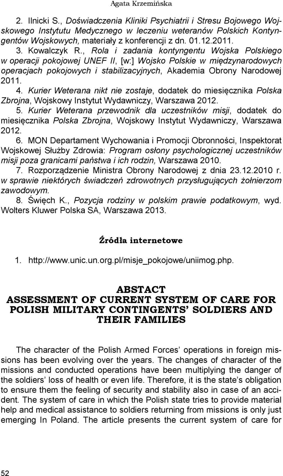 , Rola i zadania kontyngentu Wojska Polskiego w operacji pokojowej UNEF II, [w:] Wojsko Polskie w międzynarodowych operacjach pokojowych i stabilizacyjnych, Akademia Obrony Narodowej 2011. 4.