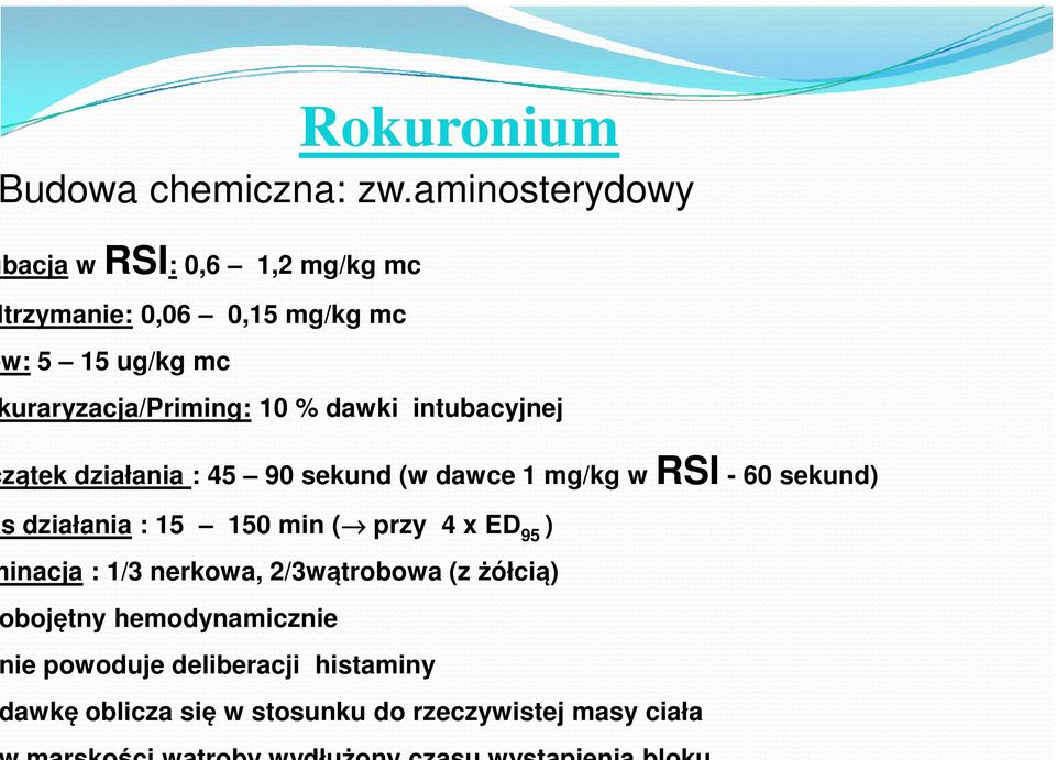 uraryzacja/priming: 10 % dawki intubacyjnej zątek działania : 45 90 sekund (w dawce 1 mg/kg w RSI - 60