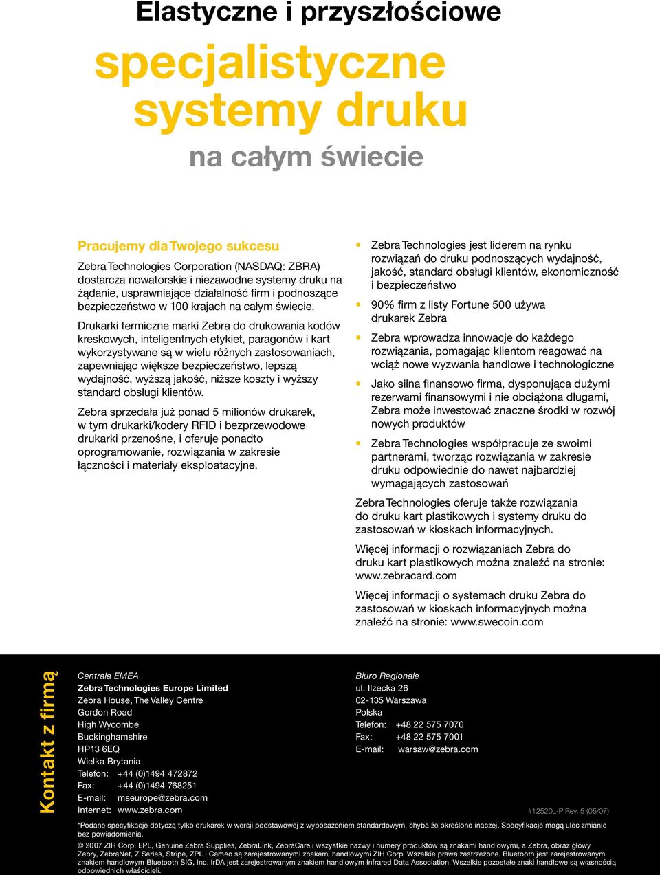 Drukarki termiczne marki Zebra do drukowania kodów kreskowych, inteligentnych etykiet, paragonów i kart wykorzystywane są w wielu różnych zastosowaniach, zapewniając większe bezpieczeństwo, lepszą